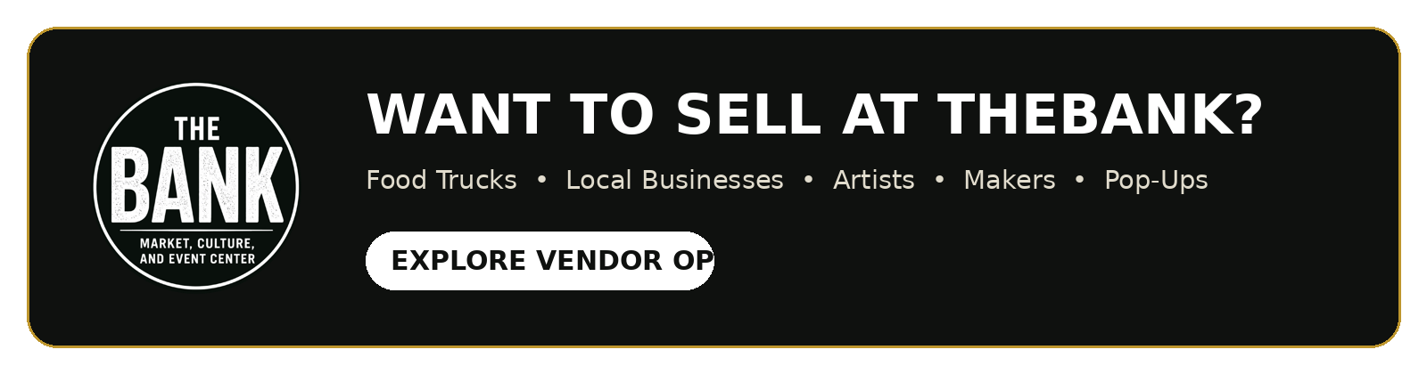 Want to sell at TheBank? Explore vendor opportunities for food trucks, local businesses, artists, makers and pop-ups.
